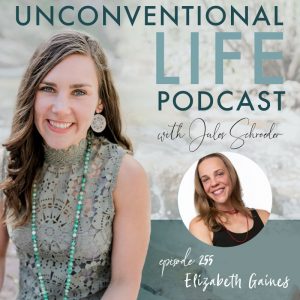 Unconventional Life Show with Jules Schroeder featuring Elizabeth Gaines